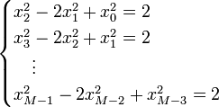 
\begin{cases}
x_2^2-2x_1^2+x_0^2=2\\
x_3^2-2x_2^2+x_1^2=2\\
{}\quad\vdots\\
x_{M-1}^2-2x_{M-2}^2+x_{M-3}^2=2
\end{cases}
