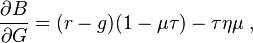   \frac{\partial B}{\partial G} = (r-g) (1 - \mu \tau) - \tau \eta \mu  \; , 