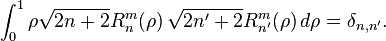 \int_0^1 \rho \sqrt{2n+2}R_n^m(\rho)\,\sqrt{2n'+2}R_{n'}^{m}(\rho)\,d\rho = \delta_{n,n'}.