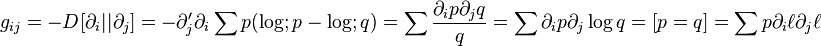 g_{ij}=-D[\partial_i||\partial_j]=-\partial'_j\partial_i\sum{p(\log;p-\log;q)}=\sum\frac{\partial_ip\partial_jq}{q}=\sum\partial_ip\partial_j\log q=[p=q]
=\sum{p\partial_i\ell\partial_j\ell}