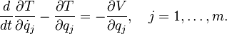   \frac{d}{dt} \frac{\partial T}{\partial \dot{q}_j} -\frac{\partial T}{\partial q_j} = -\frac{\partial V}{\partial q_j}, \quad j=1,\ldots,m.