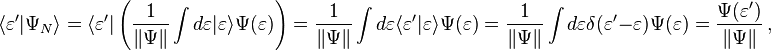  \langle \varepsilon' | \Psi_N \rangle = \langle \varepsilon' | \left( \frac{1}{\|\Psi\|}\int d \varepsilon | \varepsilon \rangle \Psi(\varepsilon) \right) =  \frac{1}{\|\Psi\|}\int d \varepsilon \langle \varepsilon' | \varepsilon \rangle \Psi(\varepsilon) = \frac{1}{\|\Psi\|}\int d \varepsilon \delta( \varepsilon' - \varepsilon ) \Psi(\varepsilon) = \frac{\Psi(\varepsilon')}{\|\Psi\|} \,,