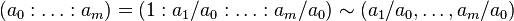 (a_0 : \dots : a_m) = (1 : a_1 / a_0 : \dots : a_m / a_0) \sim (a_1 / a_0, \dots, a_m / a_0)