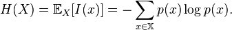  H(X) = \mathbb{E}_{X} [I(x)] = -\sum_{x \in \mathbb{X}} p(x) \log p(x).