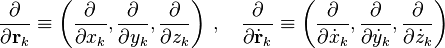 \frac{\partial}{\partial \mathbf{r}_k} \equiv \left(\frac{\partial}{\partial x_k},\frac{\partial}{\partial y_k},\frac{\partial}{\partial z_k}\right)\,,\quad \frac{\partial}{\partial \dot{\mathbf{r}}_k} \equiv \left(\frac{\partial}{\partial \dot{x}_k},\frac{\partial}{\partial \dot{y}_k},\frac{\partial}{\partial \dot{z}_k}\right)