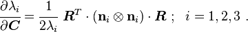 
   \cfrac{\partial \lambda_i}{\partial\boldsymbol{C}} = \cfrac{1}{2\lambda_i}~\boldsymbol{R}^T\cdot(\mathbf{n}_i\otimes\mathbf{n}_i)\cdot\boldsymbol{R}~;~~
 i = 1,2,3 ~.
 