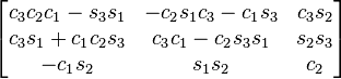 \begin{bmatrix}
c_3 c_2 c_1 - s_3 s_1  & - c_2 s_1 c_3 - c_1 s_3 & c_3 s_2 \\
c_3 s_1 + c_1 c_2 s_3  &  c_3 c_1 - c_2 s_3 s_1 & s_2 s_3 \\
 -c_1 s_2 & s_1 s_2 & c_2
\end{bmatrix}