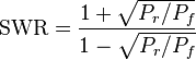 \text{SWR} = \frac {1 + \sqrt{P_r/P_f}} {1 - \sqrt{P_r/P_f}}