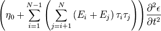 
{\left({\eta_0+\sum^{N-1}_{i=1}{
\left({\sum^{N}_{j=i+1}{
\left({E_i+E_j}\right)
\tau_i\tau_j
}}\right)
}}\right)}
\frac{\partial^{2}{\epsilon}}{\partial{t}^{2}}
