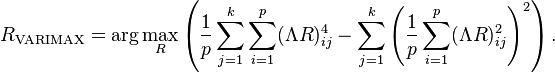  R_\mathrm{VARIMAX} = \operatorname{arg}\max_R \left(\frac{1}{p}\sum_{j=1}^k \sum_{i=1}^p (\Lambda R)^4_{ij} - \sum_{j=1}^k \left(\frac{1}{p}\sum_{i=1}^p (\Lambda R)^2_{ij}\right)^2\right).