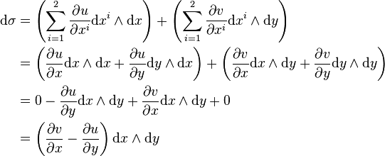 \begin{align}
\mathrm{d} \sigma 
    &= \left( \sum_{i=1}^2 \frac{\partial u}{\partial x^i} \mathrm{d}x^i \wedge \mathrm{d}x \right) + \left( \sum_{i=1}^2 \frac{\partial v}{\partial x^i} \mathrm{d}x^i \wedge \mathrm{d}y \right) \\
    &= \left(\frac{\partial{u}}{\partial{x}} \mathrm{d}x \wedge \mathrm{d}x + \frac{\partial{u}}{\partial{y}} \mathrm{d}y \wedge \mathrm{d}x\right) + \left(\frac{\partial{v}}{\partial{x}} \mathrm{d}x \wedge \mathrm{d}y + \frac{\partial{v}}{\partial{y}} \mathrm{d}y \wedge \mathrm{d}y\right) \\
    &= 0 - \frac{\partial{u}}{\partial{y}} \mathrm{d}x \wedge \mathrm{d}y + \frac{\partial{v}}{\partial{x}} \mathrm{d}x \wedge \mathrm{d}y + 0 \\
    &= \left(\frac{\partial{v}}{\partial{x}} - \frac{\partial{u}}{\partial{y}}\right) \mathrm{d}x \wedge \mathrm{d}y
\end{align}