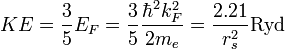  KE = \frac{3}{5} E_F = \frac{3}{5}\frac{\hbar ^2k_F^2}{2m_e} = \frac{2.21}{r_s^2} \textrm{Ryd} 