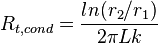  { R_{t,cond}  = {ln(r_2/r_1) \over 2\pi Lk}               }