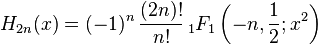 H_{2n}(x) = (-1)^{n}\,\frac{(2n)!}{n!} \,_1F_1\left(-n,\frac{1}{2};x^2\right)