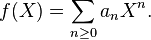 f(X) = \sum_{n\ge 0} a_n X^n.