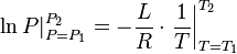 \left. \ln P\right|_{P=P_1}^{P_2} = -\frac{L}{R} \cdot \left.\frac{1}{T}\right|_{T=T_1}^{T_2}