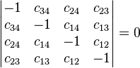 {\displaystyle \begin{vmatrix} 
-1 & c_{34} & c_{24} & c_{23} \\ 
c_{34} & -1 & c_{14} & c_{13} \\ 
c_{24} & c_{14} & -1 & c_{12} \\ 
c_{23} & c_{13} & c_{12} & -1
\end{vmatrix}
= 0}