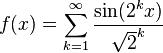 \displaystyle f(x)=\sum_{k=1}^\infty \frac{\sin(2^k x)}{\sqrt{2}^k}