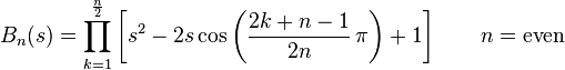 B_n(s)=\prod_{k=1}^{\frac{n}{2}} \left[s^2-2s\cos\left(\frac{2k+n-1}{2n}\,\pi\right)+1\right]\qquad n = \text{even}