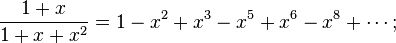 \frac{1+x}{1+x+x^2}=1-x^2+x^3-x^5+x^6-x^8+\cdots;