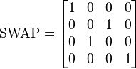  \mbox{SWAP} = \begin{bmatrix} 1&0&0&0\\0&0&1&0\\0&1&0&0\\0&0&0&1\end{bmatrix} 