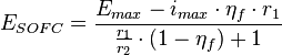 E_{SOFC} = \frac{E_{max}-i_{max}\cdot\eta_f\cdot r_1}{\frac{r_1}{r_2}\cdot\left( 1-\eta_f \right) + 1}
