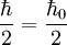 \frac{\hbar}{2} = \frac{\hbar_0}{2}\,\!