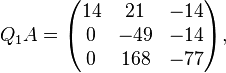 Q_1A = \begin{pmatrix}
14 & 21 & -14 \\
0 & -49 & -14 \\
0 & 168 & -77 \end{pmatrix},