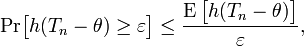 
    \Pr\!\big[h(T_n-\theta)\geq\varepsilon\big] \leq \frac{\operatorname{E}\big[h(T_n-\theta)\big]}{\varepsilon},
  