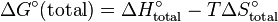 \Delta G^\circ (\mathrm{total}) = \Delta H_{\mathrm{total}}^\circ - T\Delta S_{\mathrm{total}}^\circ