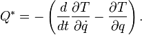  Q^* = -\left(\frac{d}{dt} \frac{\partial T}{\partial \dot{q}} -\frac{\partial T}{\partial q}\right).