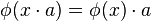 \phi(x\cdot a) = \phi(x)\cdot a\,