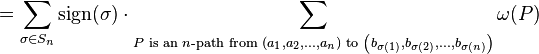 = \sum_{\sigma\in S_n} \mathrm{sign}(\sigma) \cdot \sum_{P\text{ is an }n\text{-path from } \left(a_1,a_2,...,a_n\right) \text{ to } \left(b_{\sigma(1)}, b_{\sigma(2)}, ..., b_{\sigma(n)}\right)} \omega(P)
