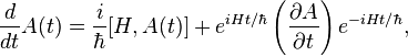  {d \over dt} A(t) = {i \over \hbar } [H, A(t)] + e^{iHt / \hbar} \left(\frac{\partial A}{\partial t}\right)e^{-iHt / \hbar} ,