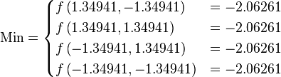 \text{Min} =
\begin{cases}
      f\left(1.34941, -1.34941\right) & = -2.06261 \\
      f\left(1.34941,  1.34941\right) & = -2.06261 \\
      f\left(-1.34941, 1.34941\right) & = -2.06261 \\
      f\left(-1.34941,-1.34941\right) & = -2.06261 \\
\end{cases}
