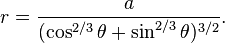 r=\frac{a}{(\cos^{2/3}\theta+\sin^{2/3}\theta)^{3/2}}.