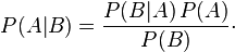 P(A|B) = \frac{P(B | A)\, P(A)}{P(B)}\cdot \,