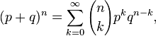 (p+q)^n=\sum_{k=0}^\infty {n \choose k} p^k q^{n-k},