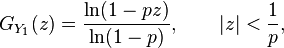 G_{Y_1}(z)=\frac{\ln(1-pz)}{\ln(1-p)},\qquad |z|<\frac1p,