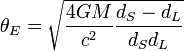 \theta_E = \sqrt{\frac{4GM}{c^2} \frac{d_S - d_L}{d_S d_L}}