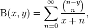 
 \Beta(x,y) =
  \sum_{n=0}^\infty \dfrac{{n-y \choose n}} {x+n},
\!