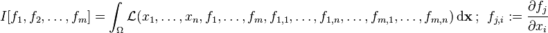  
   I[f_1,f_2,\dots,f_m] = \int_{\Omega} \mathcal{L}(x_1, \dots , x_n, f_1, \dots, f_m, f_{1,1}, \dots , f_{1,n},  \dots, f_{m,1}, \dots, f_{m,n}) \, \mathrm{d}\mathbf{x}\,\! ~;~~
      f_{j,i} := \cfrac{\partial f_j}{\partial x_i}
