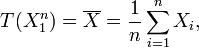 T(X_1^n)=\overline{X}=\frac1n\sum_{i=1}^nX_i,