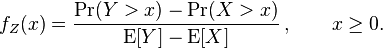  f_Z(x)={\Pr(Y>x)-\Pr(X>x)\over {\rm E}[Y]-{\rm E}[X]}\,, \qquad x\geq 0.