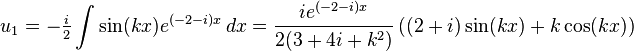 u_1=-\tfrac{i}{2}\int\sin(kx)e^{(-2-i)x}\,dx =\frac{ie^{(-2-i)x}}{2(3+4i+k^2)}\left((2+i)\sin(kx)+k\cos(kx)\right)