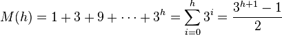 M(h) =1 + 3 + 9 + \cdots + 3^h = \sum_{i=0}^h 3^i=\frac {3^{h+1}-1} {2}