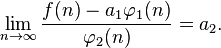 \lim_{n\to\infty}\frac{f(n)-a_1 \varphi_{1}(n)}{\varphi_{2}(n)}=a_2 .