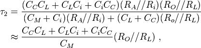 
\begin{align}
 \tau_2 & = \frac {(C_C C_L +C_L C_i+C_i C_C)(R_A//R_i)  (R_O//R_L) } {(C_M+C_i) (R_A//R_i) +(C_L+C_C) (R_o//R_L)}  \\
        & \approx  \frac {C_C C_L +C_L C_i+C_i C_C} {C_M} (R_O//R_L)\ ,  \\
\end{align}
