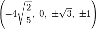 \left(-4{\sqrt {\frac {2}{5}}},\ 0,\ \pm {\sqrt {3}},\ \pm 1\right)