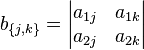 b_{\{j,k\}}=\begin{vmatrix} a_{1j} & a_{1k} \\  a_{2j} & a_{2k} \end{vmatrix} 